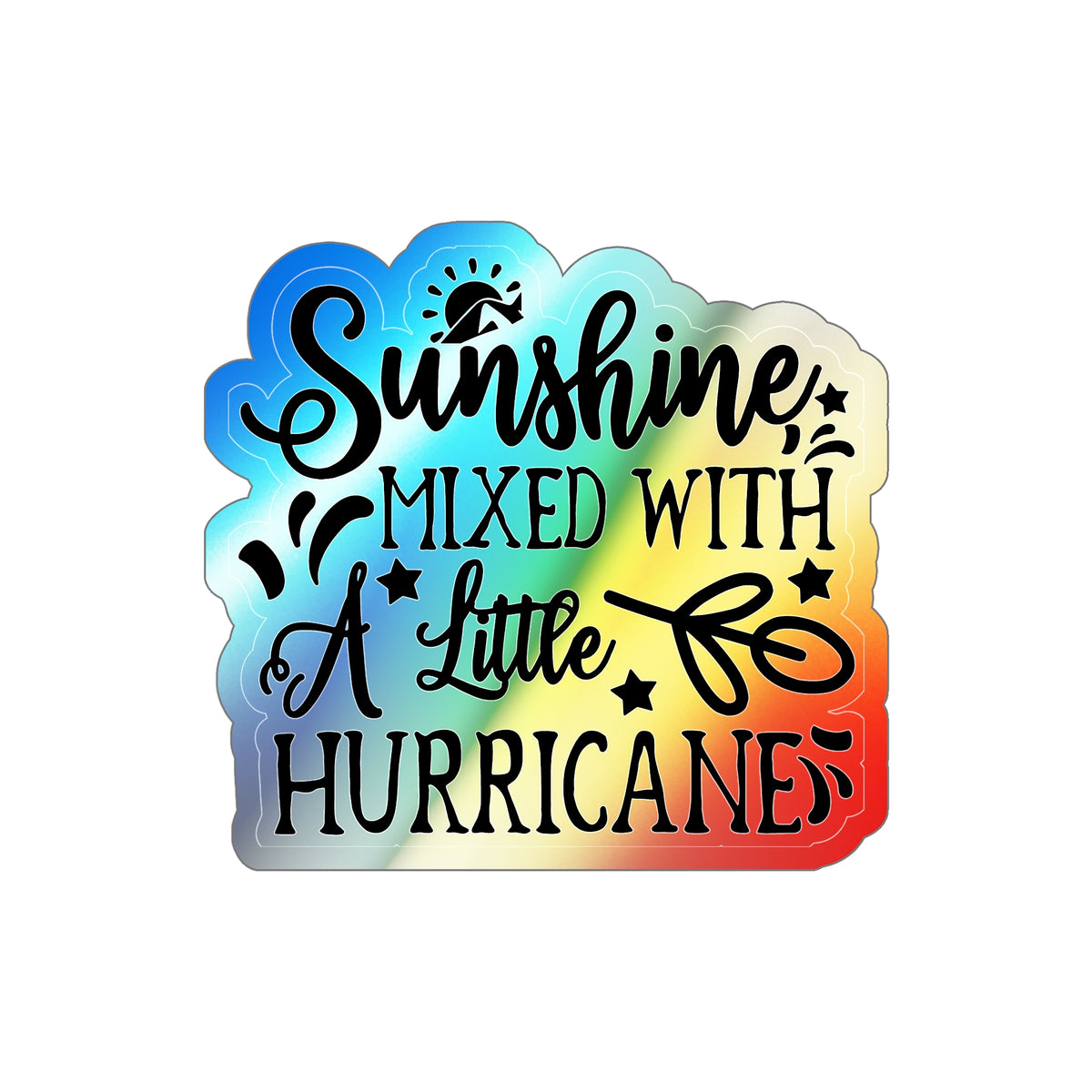 Holographic “Sunshine Mixed With A Little Hurricane” Sticker