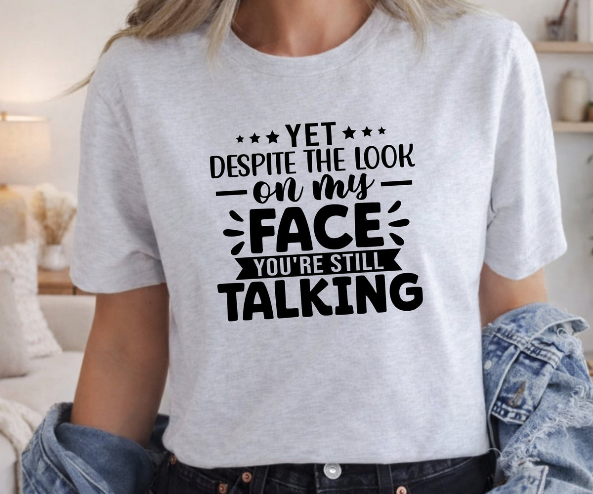 Funny Sarcastic T‑Shirt – “You’re Still Talking” Graphic Tee
