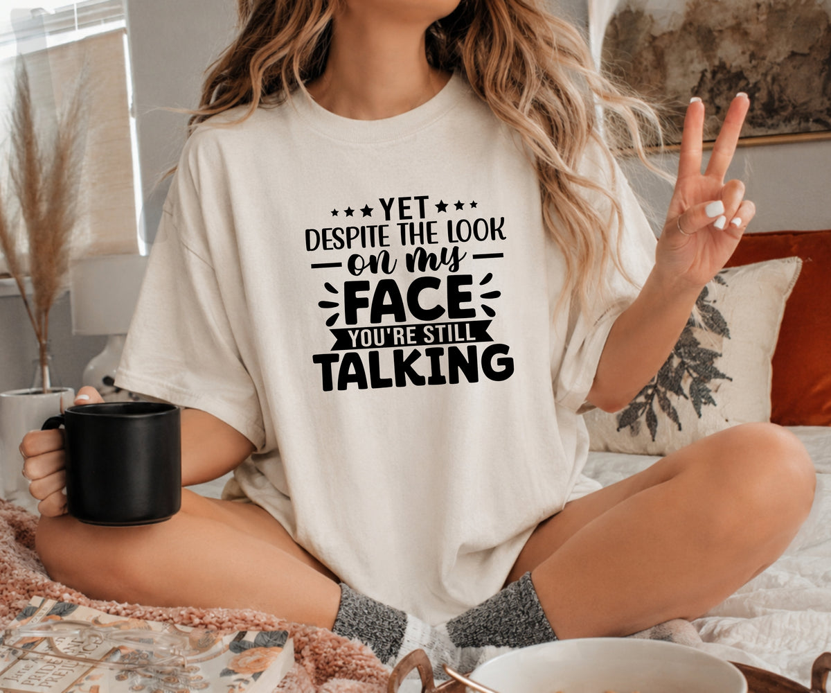 Funny Sarcastic T‑Shirt – “You’re Still Talking” Graphic Tee