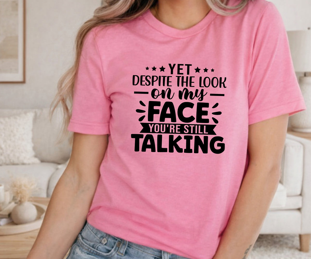 Funny Sarcastic T‑Shirt – “You’re Still Talking” Graphic Tee