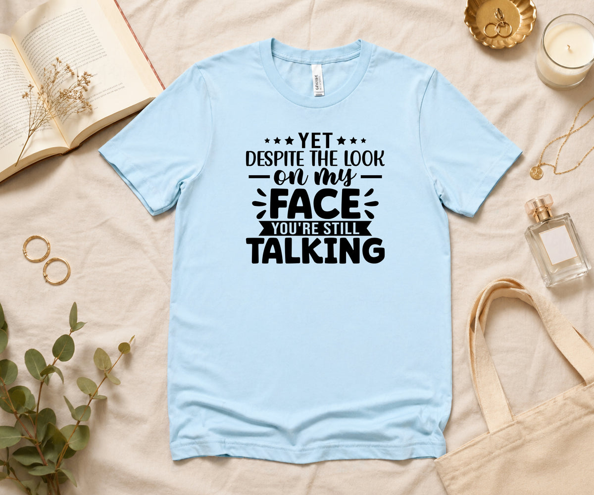 Funny Sarcastic T‑Shirt – “You’re Still Talking” Graphic Tee
