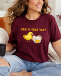 Funny Chick & Egg “Bro! Is That You?” Graphic Tee