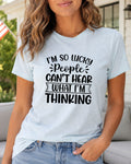 Lucky People Can’t Hear My Thoughts Funny Graphic Tee